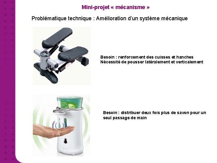 Mini-projet « mécanisme » Problématique technique : Amélioration d’un système mécanique Besoin : renforcement