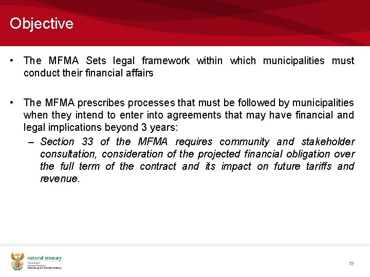 Objective • The MFMA Sets legal framework within which municipalities must conduct their financial