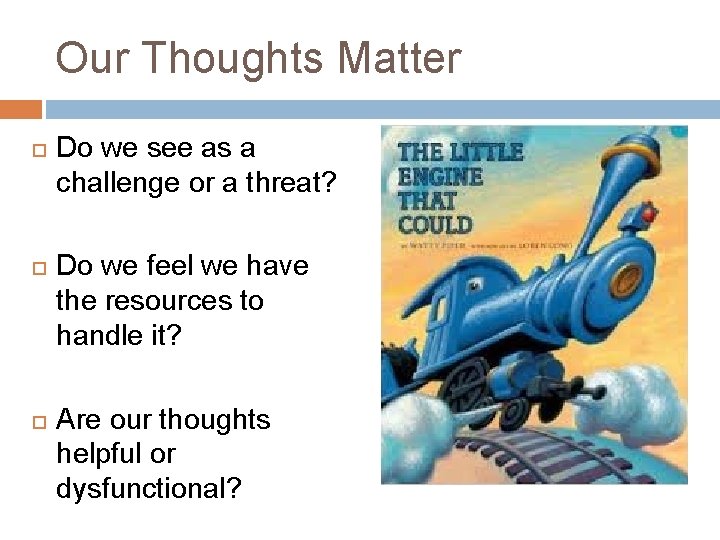 Our Thoughts Matter Do we see as a challenge or a threat? Do we