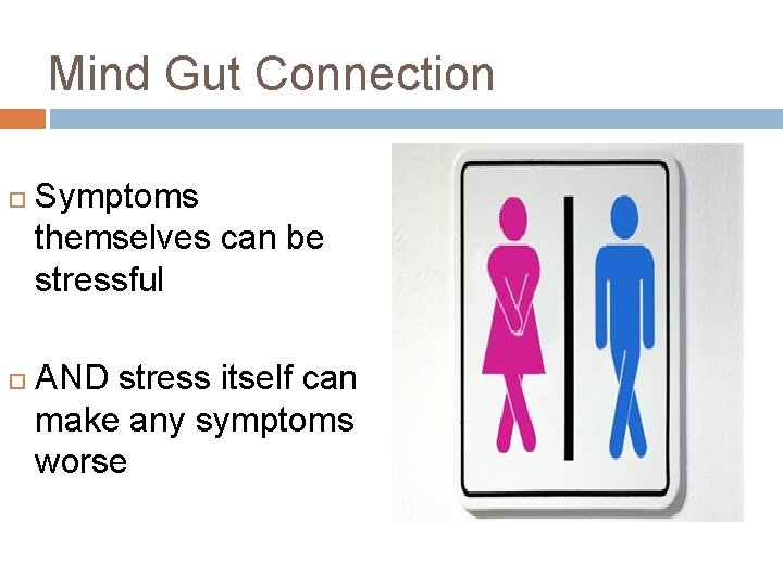 Mind Gut Connection Symptoms themselves can be stressful AND stress itself can make any