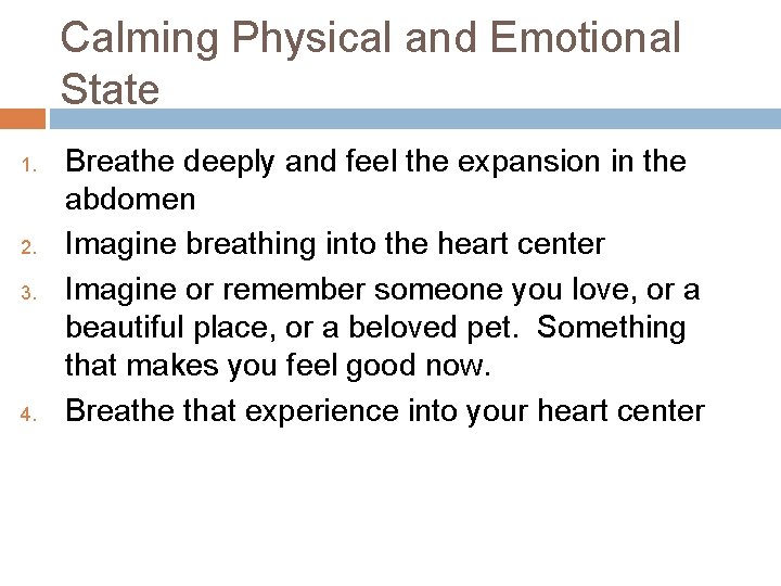 Calming Physical and Emotional State 1. 2. 3. 4. Breathe deeply and feel the
