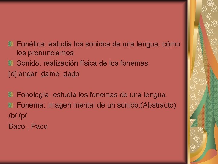 Fonética: estudia los sonidos de una lengua. cómo los pronunciamos. Sonido: realización física de