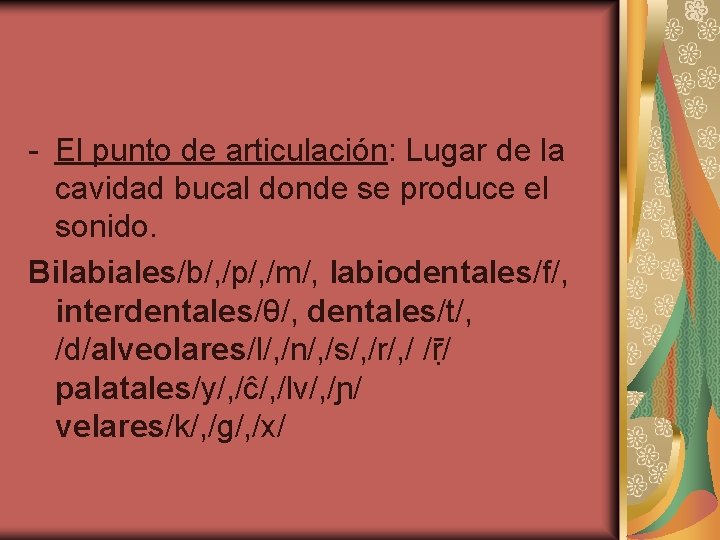 - El punto de articulación: Lugar de la cavidad bucal donde se produce el