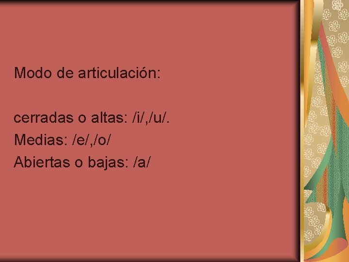 Modo de articulación: cerradas o altas: /i/, /u/. Medias: /e/, /o/ Abiertas o bajas: