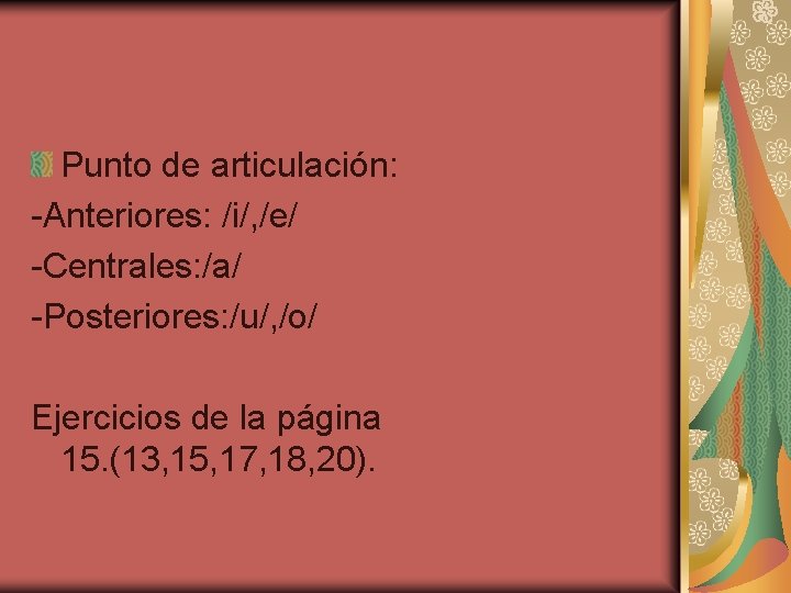 Punto de articulación: -Anteriores: /i/, /e/ -Centrales: /a/ -Posteriores: /u/, /o/ Ejercicios de la