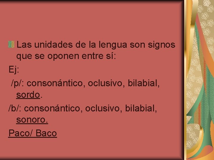 Las unidades de la lengua son signos que se oponen entre sí: Ej: /p/: