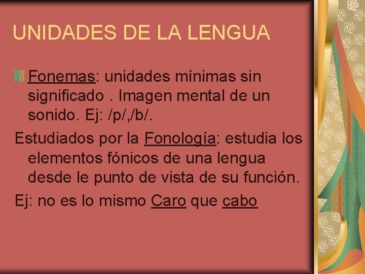 UNIDADES DE LA LENGUA Fonemas: unidades mínimas sin significado. Imagen mental de un sonido.