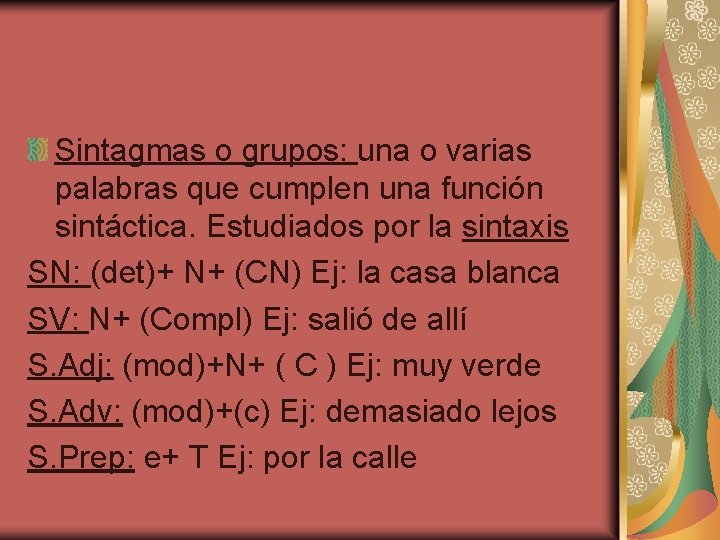 Sintagmas o grupos: una o varias palabras que cumplen una función sintáctica. Estudiados por