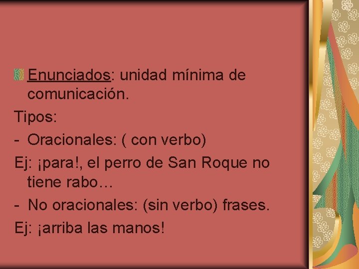 Enunciados: unidad mínima de comunicación. Tipos: - Oracionales: ( con verbo) Ej: ¡para!, el