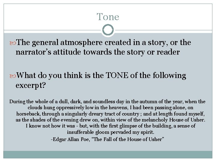 Tone The general atmosphere created in a story, or the narrator’s attitude towards the Tone The general atmosphere created in a story, or the narrator’s attitude towards the