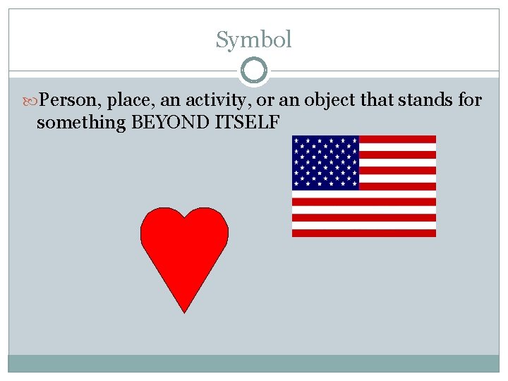 Symbol Person, place, an activity, or an object that stands for something BEYOND ITSELF Symbol Person, place, an activity, or an object that stands for something BEYOND ITSELF