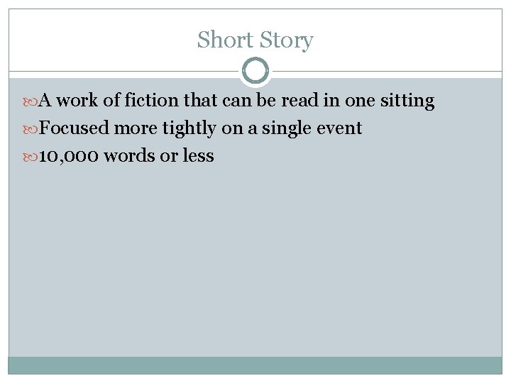 Short Story A work of fiction that can be read in one sitting Focused Short Story A work of fiction that can be read in one sitting Focused