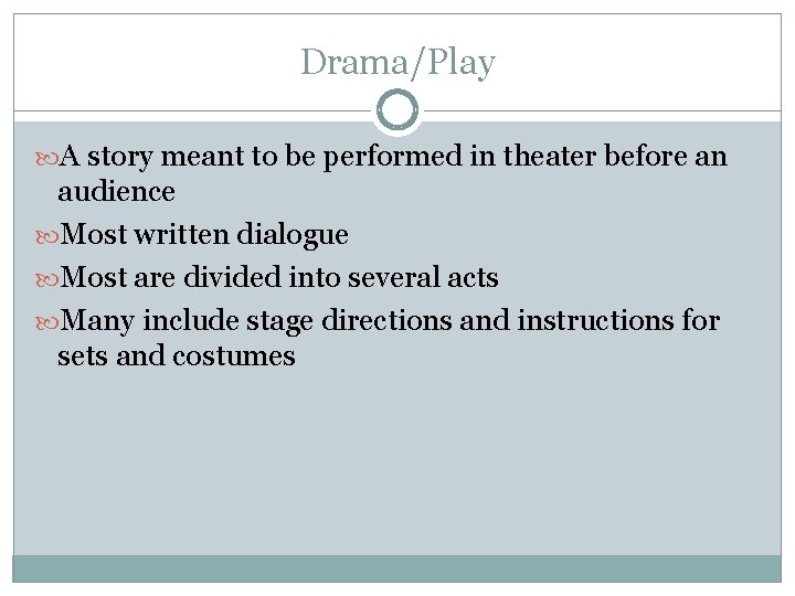 Drama/Play A story meant to be performed in theater before an audience Most written Drama/Play A story meant to be performed in theater before an audience Most written