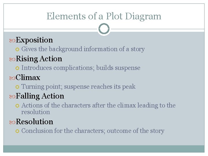 Elements of a Plot Diagram Exposition Gives the background information of a story Rising Elements of a Plot Diagram Exposition Gives the background information of a story Rising