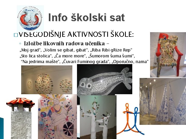 Info školski sat � VIŠEGODIŠNJE AKTIVNOSTI ŠKOLE: ◦ Izložbe likovnih radova učenika – „Moj