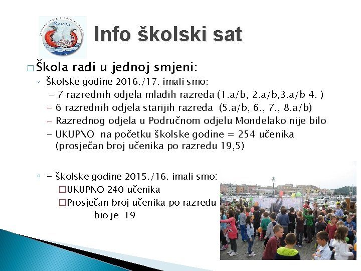 Info školski sat � Škola radi u jednoj smjeni: ◦ Školske godine 2016. /17.