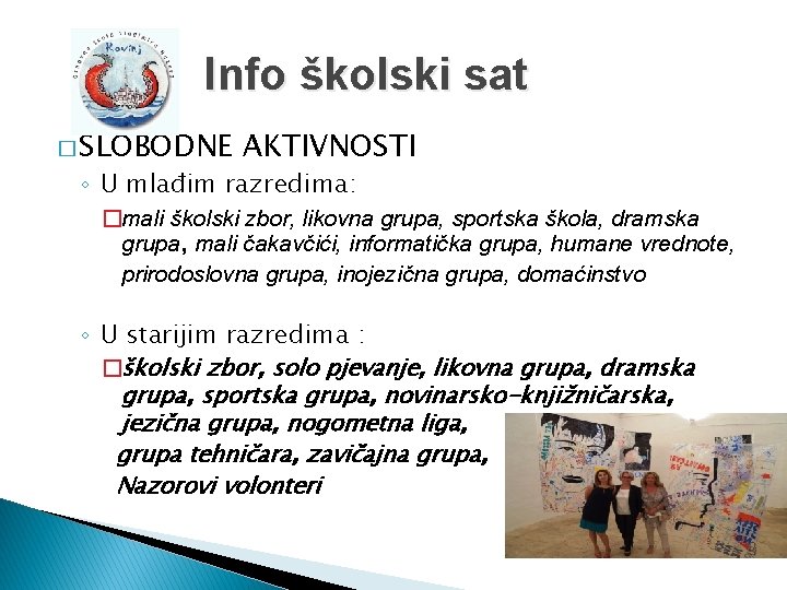 Info školski sat � SLOBODNE AKTIVNOSTI ◦ U mlađim razredima: �mali školski zbor, likovna