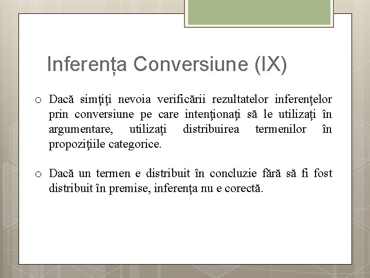 Inferența Conversiune (IX) o Dacă simţiţi nevoia verificării rezultatelor inferenţelor prin conversiune pe care