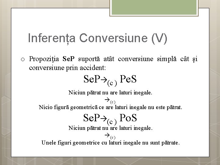 Inferența Conversiune (V) o Propoziţia Se. P suportă atât conversiune simplă cât şi conversiune