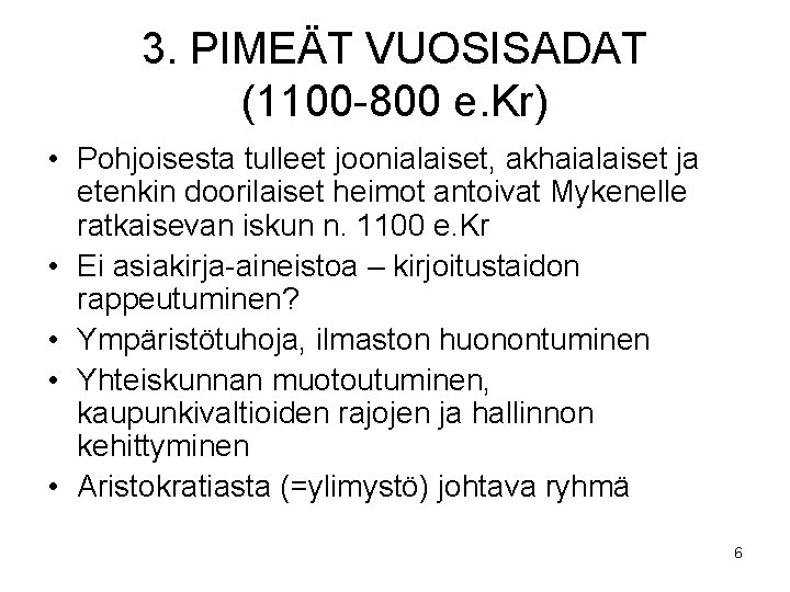 3. PIMEÄT VUOSISADAT (1100 -800 e. Kr) • Pohjoisesta tulleet joonialaiset, akhaialaiset ja etenkin