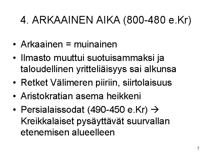 4. ARKAAINEN AIKA (800 -480 e. Kr) • Arkaainen = muinainen • Ilmasto muuttui