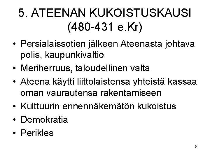 5. ATEENAN KUKOISTUSKAUSI (480 -431 e. Kr) • Persialaissotien jälkeen Ateenasta johtava polis, kaupunkivaltio