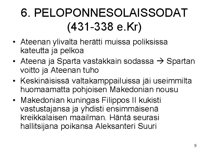 6. PELOPONNESOLAISSODAT (431 -338 e. Kr) • Ateenan ylivalta herätti muissa poliksissa kateutta ja