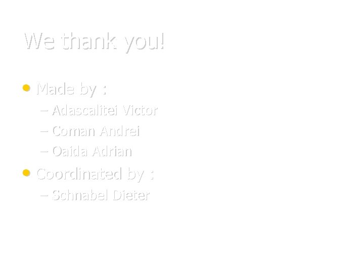 We thank you! • Made by : – Adascalitei Victor – Coman Andrei –