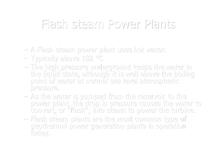Flash steam Power Plants – A Flash steam power plant uses hot water. –