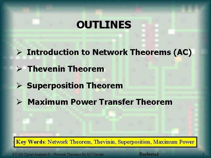 OUTLINES Ø Introduction to Network Theorems (AC) Ø Thevenin Theorem Ø Superposition Theorem Ø