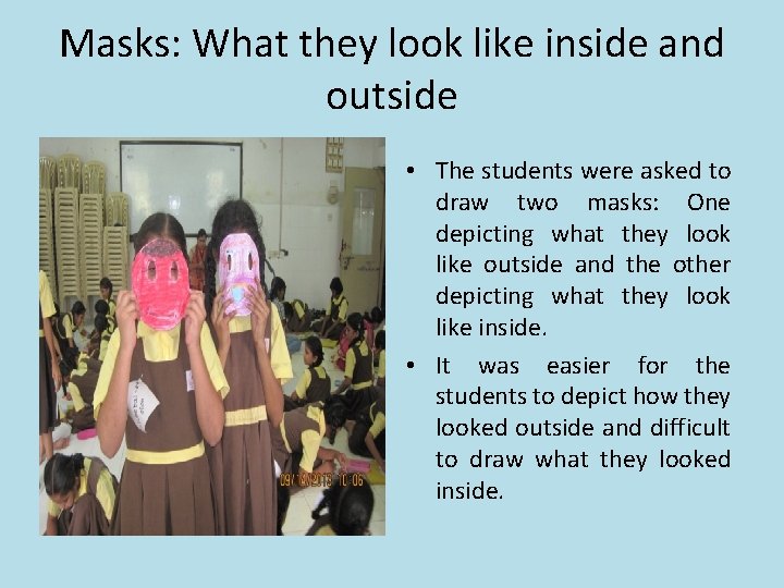 Masks: What they look like inside and outside • The students were asked to Masks: What they look like inside and outside • The students were asked to