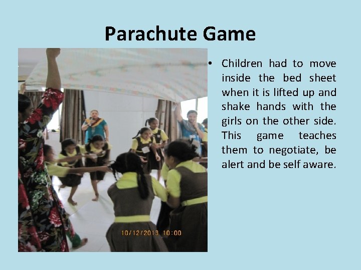 Parachute Game • Children had to move inside the bed sheet when it is Parachute Game • Children had to move inside the bed sheet when it is