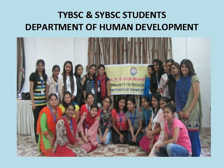 TYBSC & SYBSC STUDENTS DEPARTMENT OF HUMAN DEVELOPMENT TYBSC & SYBSC STUDENTS DEPARTMENT OF HUMAN DEVELOPMENT
