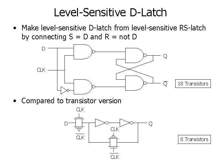 Level-Sensitive D-Latch • Make level-sensitive D-latch from level-sensitive RS-latch by connecting S = D