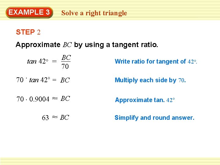 EXAMPLE 3 Solve a right triangle STEP 2 Approximate BC by using a tangent