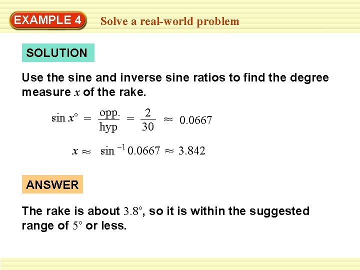 EXAMPLE 4 Solve a real-world problem SOLUTION Use the sine and inverse sine ratios