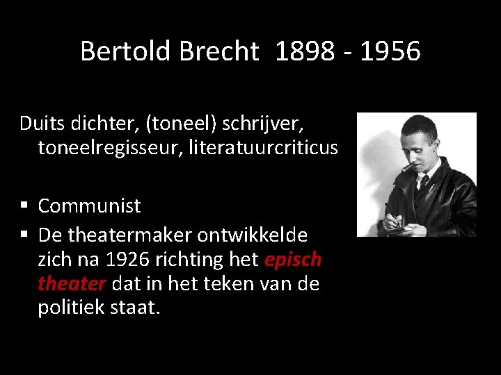 Bertold Brecht 1898 - 1956 Duits dichter, (toneel) schrijver, toneelregisseur, literatuurcriticus § Communist §