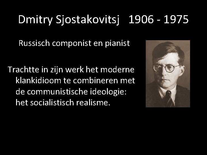 Dmitry Sjostakovitsj 1906 - 1975 Russisch componist en pianist Trachtte in zijn werk het