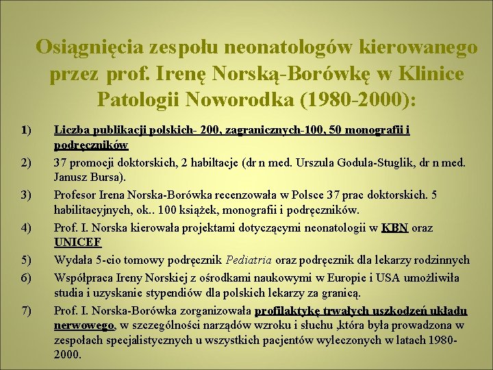 Osiągnięcia zespołu neonatologów kierowanego przez prof. Irenę Norską-Borówkę w Klinice Patologii Noworodka (1980 -2000):