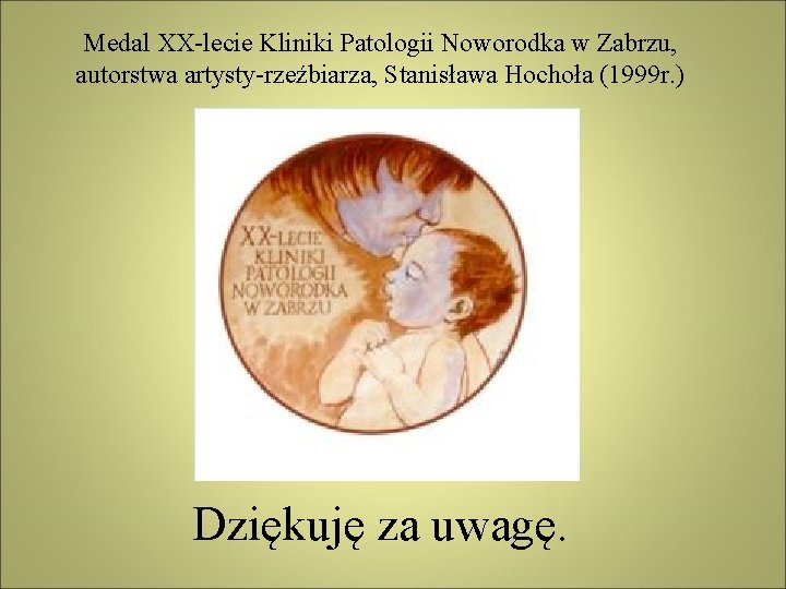 Medal XX-lecie Kliniki Patologii Noworodka w Zabrzu, autorstwa artysty-rzeźbiarza, Stanisława Hochoła (1999 r. )