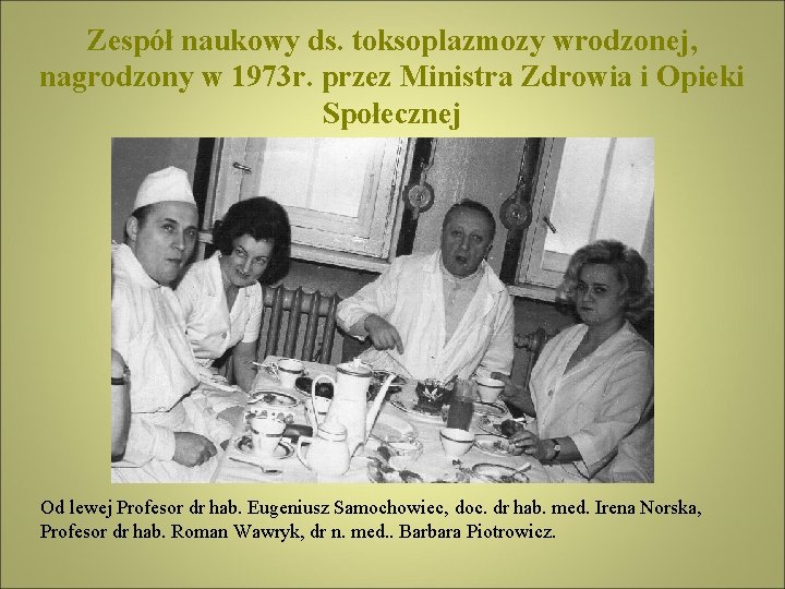 Zespół naukowy ds. toksoplazmozy wrodzonej, nagrodzony w 1973 r. przez Ministra Zdrowia i Opieki