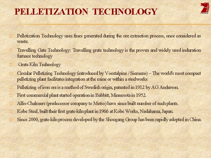 PELLETIZATION TECHNOLOGY � Pelletization Technology uses fines generated during the ore extraction process, once