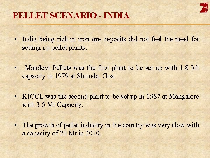 PELLET SCENARIO - INDIA • India being rich in iron ore deposits did not