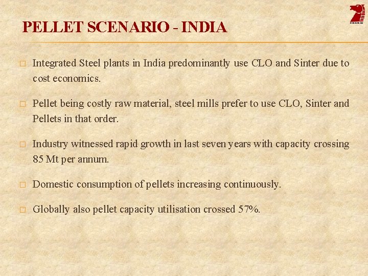 PELLET SCENARIO - INDIA � Integrated Steel plants in India predominantly use CLO and