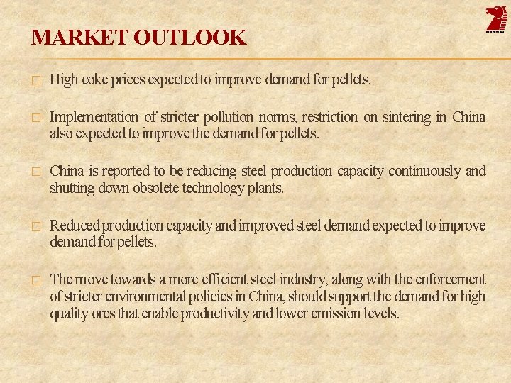 MARKET OUTLOOK � High coke prices expected to improve demand for pellets. � Implementation