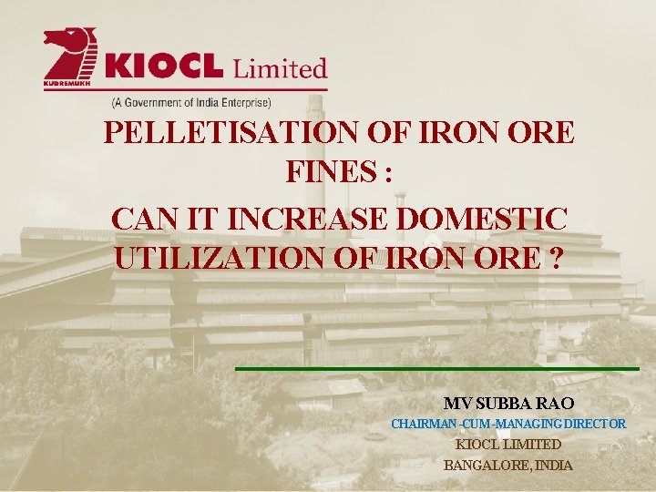 PELLETISATION OF IRON ORE FINES : CAN IT INCREASE DOMESTIC UTILIZATION OF IRON ORE