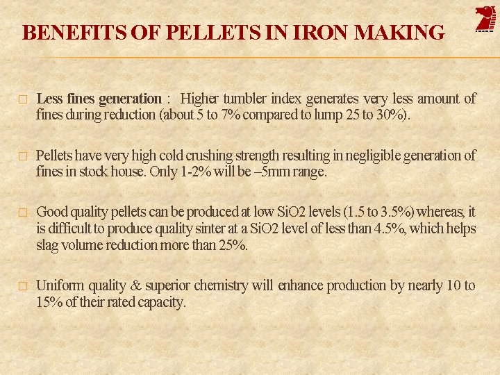 BENEFITS OF PELLETS IN IRON MAKING � Less fines generation : Higher tumbler index