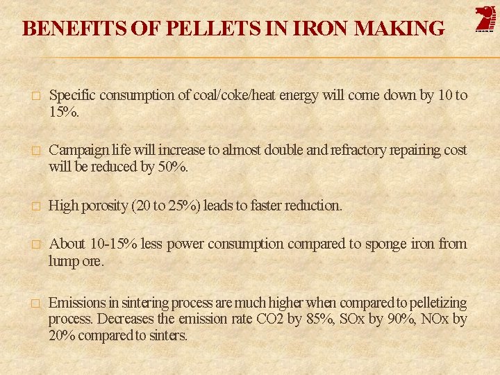 BENEFITS OF PELLETS IN IRON MAKING � Specific consumption of coal/coke/heat energy will come