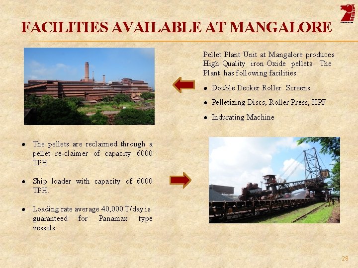 FACILITIES AVAILABLE AT MANGALORE Pellet Plant Unit at Mangalore produces High Quality iron Oxide