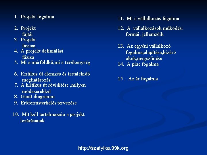 1. Projekt fogalma 11. Mi a vállalkozás fogalma 2. Projekt fajtái 3. Projekt fázisai